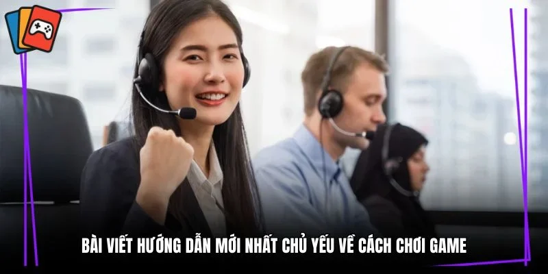 Bài viết hướng dẫn mới nhất chủ yếu về cách chơi game