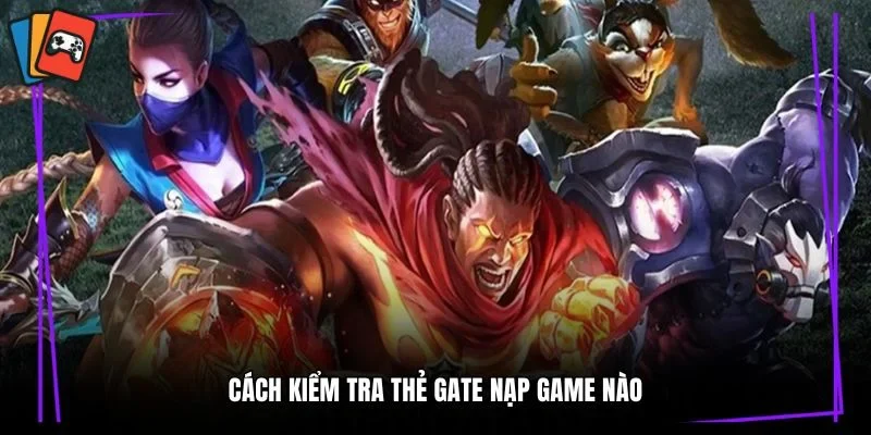 Cách kiểm tra thẻ gate nạp game nào