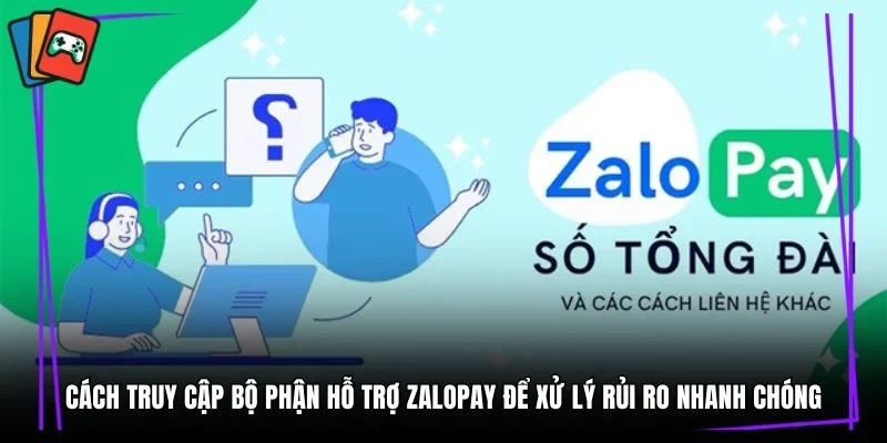 Cách truy cập bộ phận hỗ trợ Zalopay để xử lý rủi ro nhanh chóng