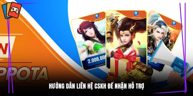 Hướng dẫn liên hệ CSKH để nhận hỗ trợ