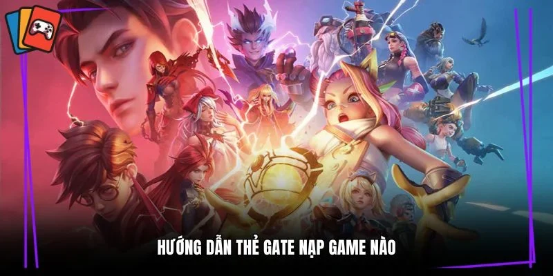 Hướng dẫn thẻ gate nạp game nào