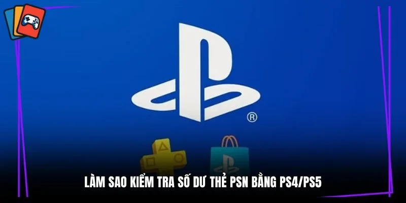 Làm sao kiểm tra số dư thẻ PSN bằng PS4/PS5
