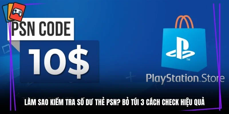 làm sao kiểm tra số dư thẻ PSN