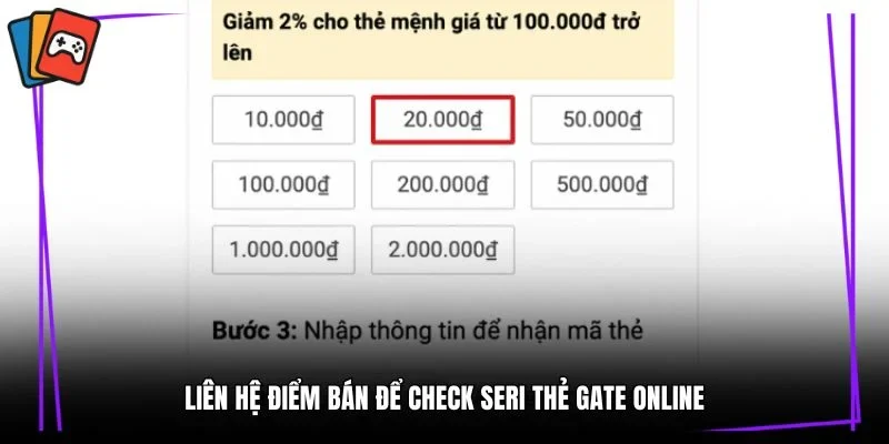 Liên hệ điểm bán để check seri thẻ Gate online