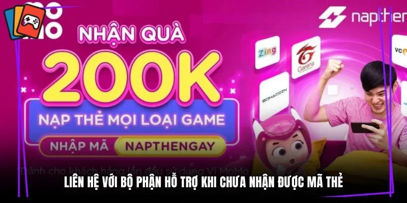 Liên hệ với bộ phận hỗ trợ khi chưa nhận được mã thẻ