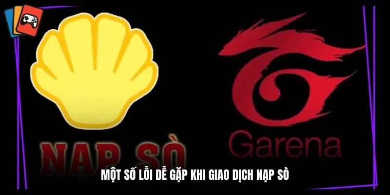 Một số lỗi dễ gặp khi giao dịch nạp Sò
