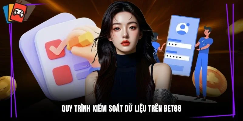 Quy trình kiểm soát dữ liệu trên Bet88