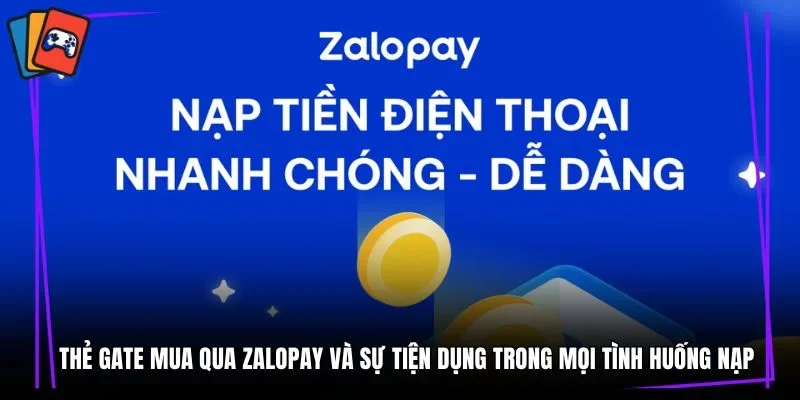 Thẻ gate mua qua Zalopay và sự tiện dụng trong mọi tình huống nạp